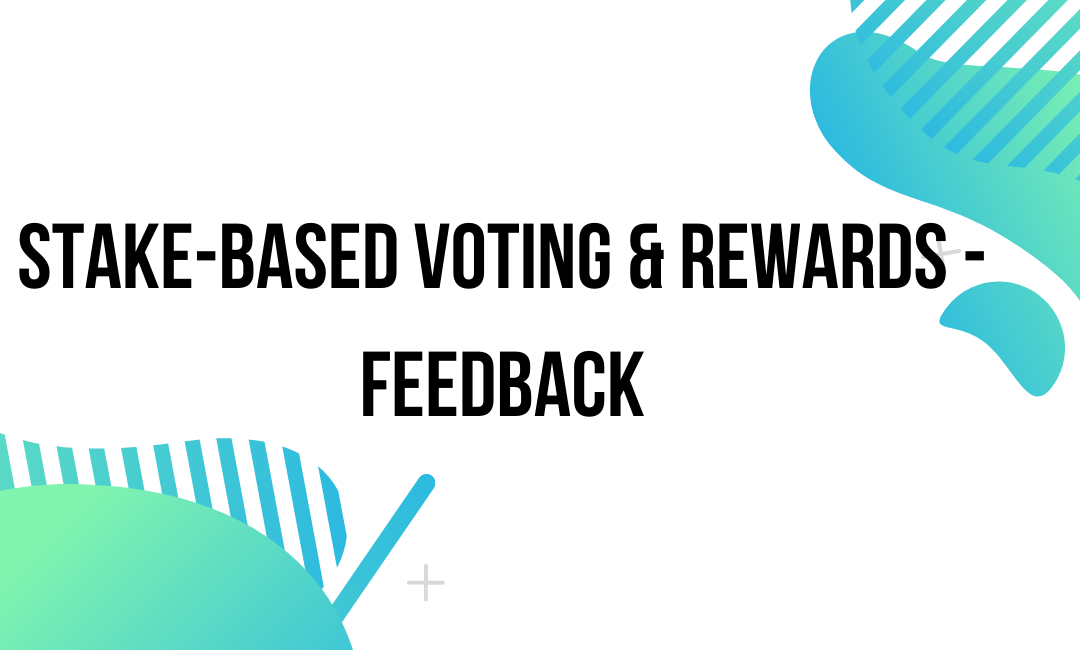 Stake-based Voting & Rewards – Feedback